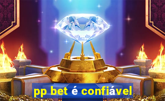 pp bet é confiável