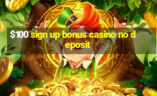 $100 sign up bonus casino no deposit