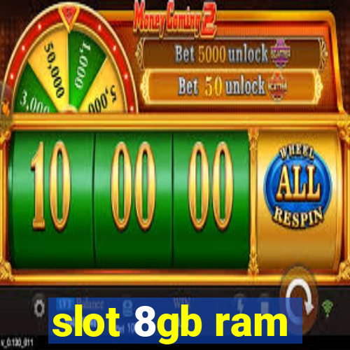 slot 8gb ram