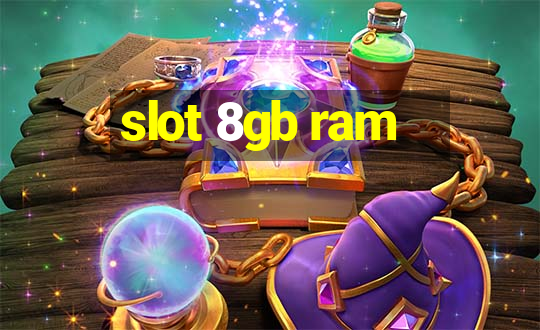 slot 8gb ram