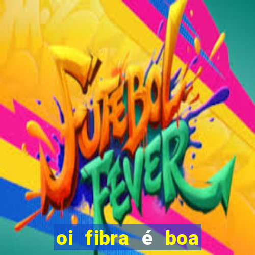 oi fibra é boa para jogos