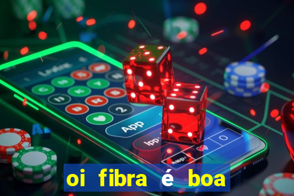 oi fibra é boa para jogos