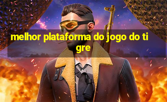 melhor plataforma do jogo do tigre