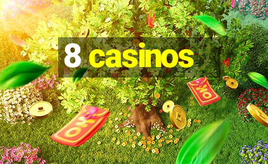 8 casinos