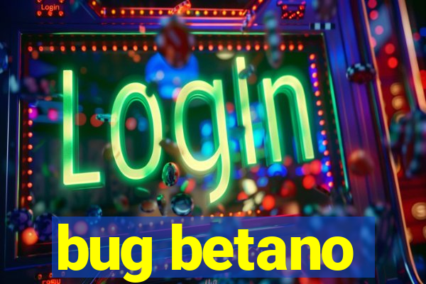 bug betano