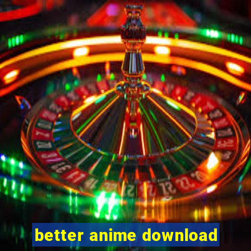 better anime download