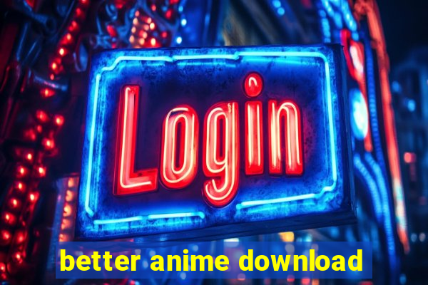 better anime download