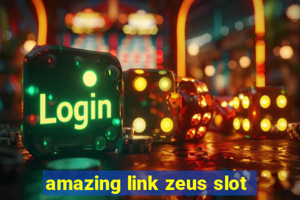 amazing link zeus slot