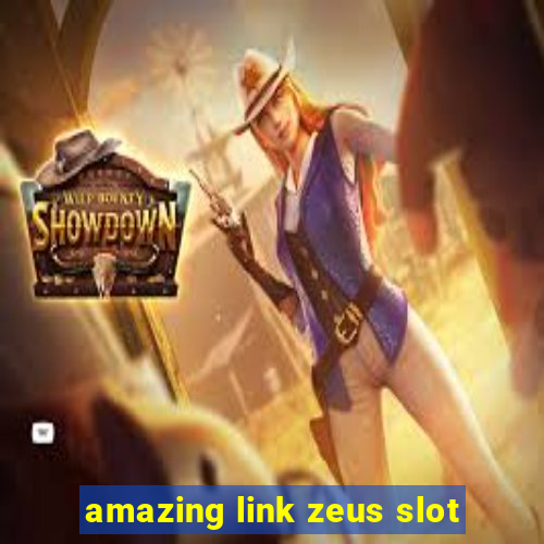 amazing link zeus slot