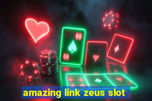 amazing link zeus slot