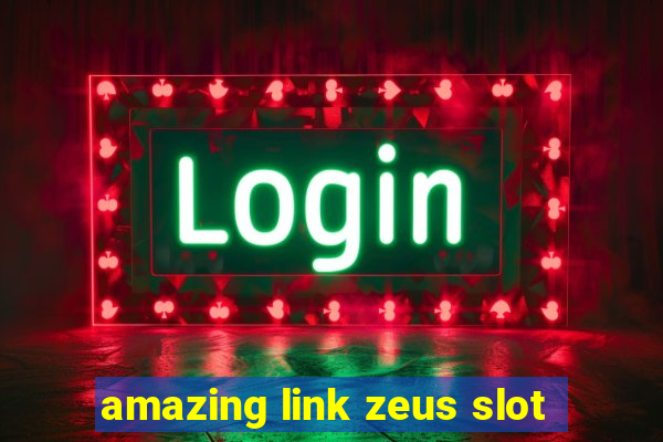 amazing link zeus slot