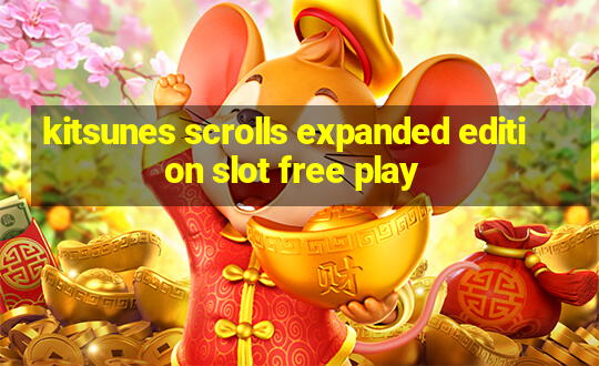 kitsunes scrolls expanded edition slot free play