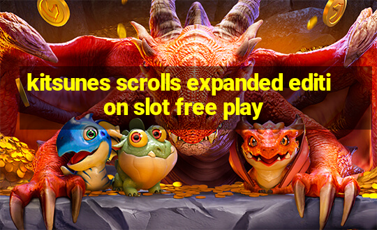 kitsunes scrolls expanded edition slot free play