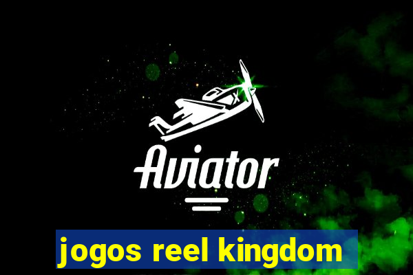 jogos reel kingdom