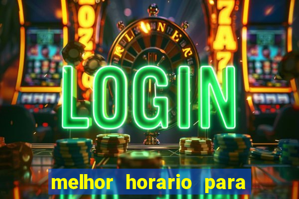 melhor horario para jogar bet7k