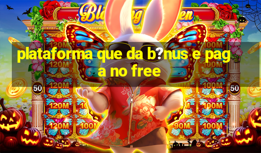 plataforma que da b?nus e paga no free