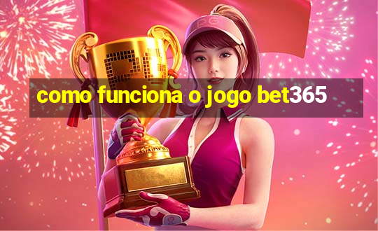 como funciona o jogo bet365