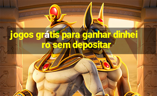 jogos grátis para ganhar dinheiro sem depositar