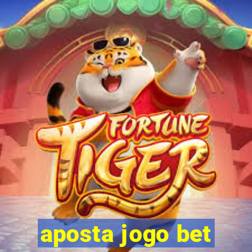 aposta jogo bet