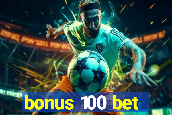 bonus 100 bet