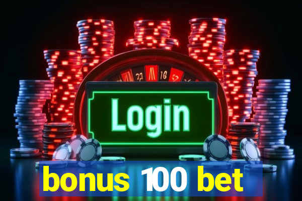 bonus 100 bet