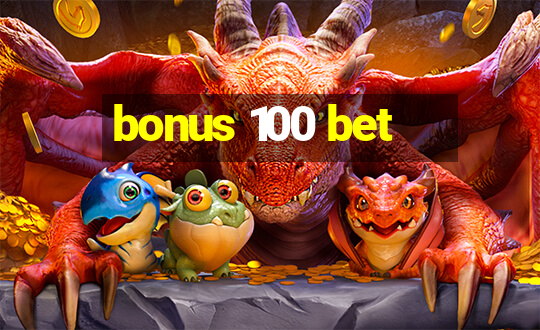 bonus 100 bet