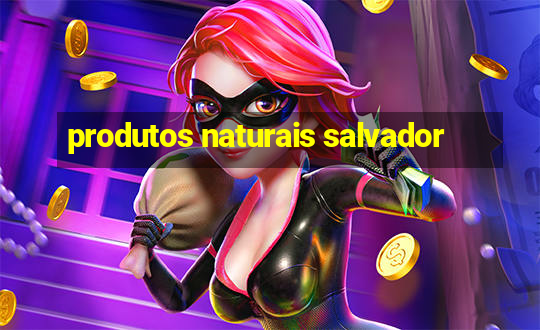 produtos naturais salvador