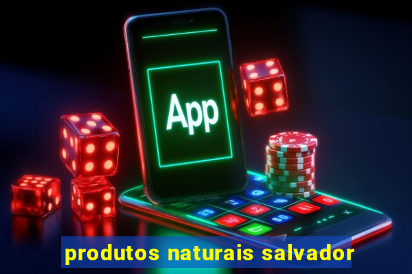 produtos naturais salvador