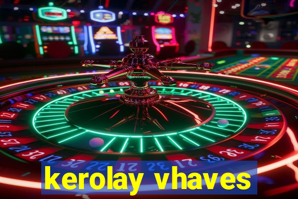 kerolay vhaves