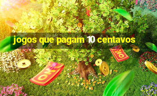 jogos que pagam 10 centavos