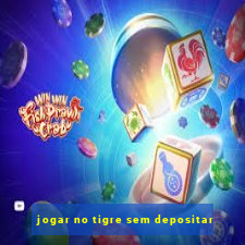 jogar no tigre sem depositar