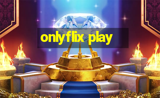 onlyflix play