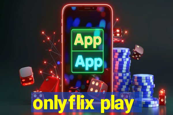 onlyflix play