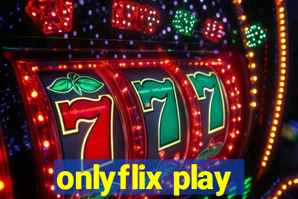 onlyflix play