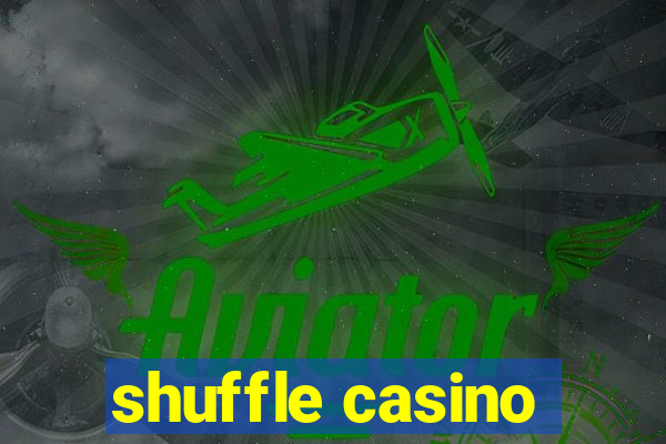 shuffle casino