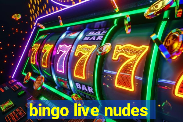 bingo live nudes