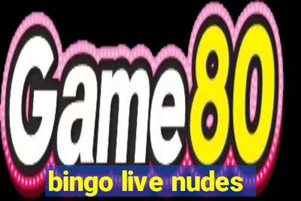 bingo live nudes