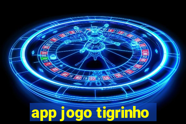 app jogo tigrinho