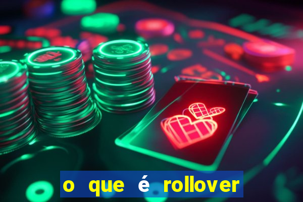 o que é rollover no jogo