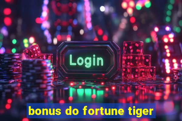 bonus do fortune tiger