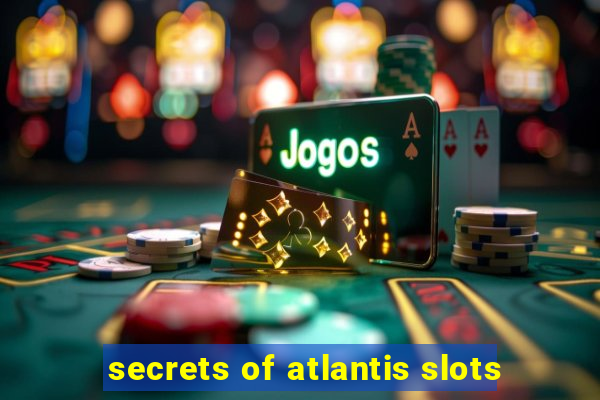 secrets of atlantis slots