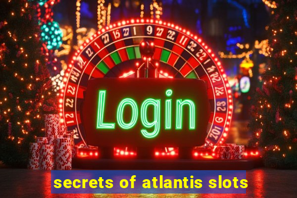 secrets of atlantis slots