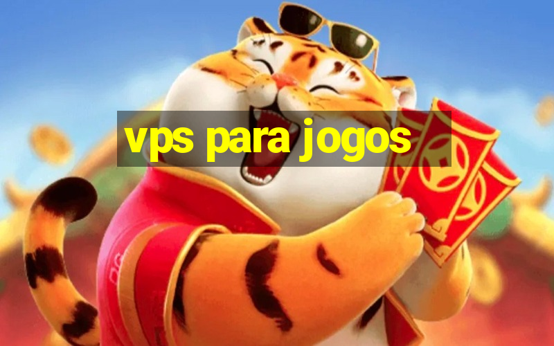 vps para jogos