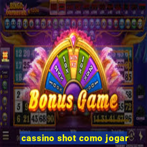 cassino shot como jogar