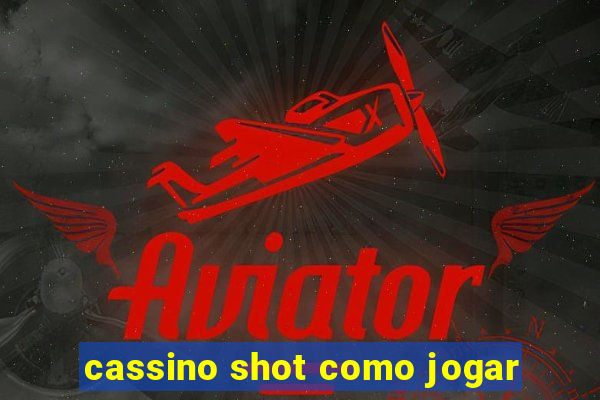 cassino shot como jogar