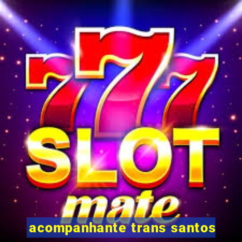 acompanhante trans santos