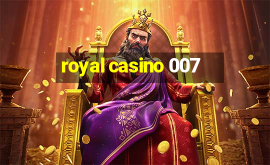 royal casino 007