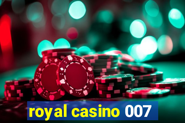 royal casino 007