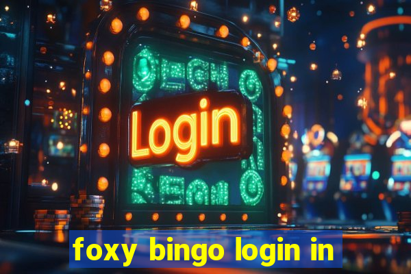 foxy bingo login in