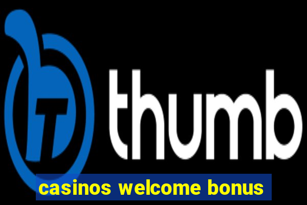 casinos welcome bonus